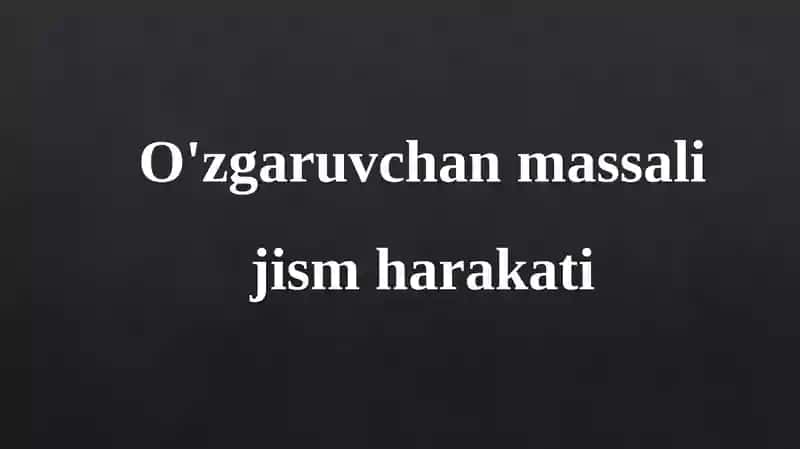 O'zgaruvchan massalij jism harakati