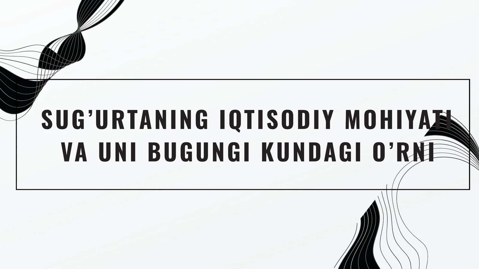 Sug’urtaning Iqtisodiy Mohiyati va Uni Bugunggi Kundagi O'rni 1