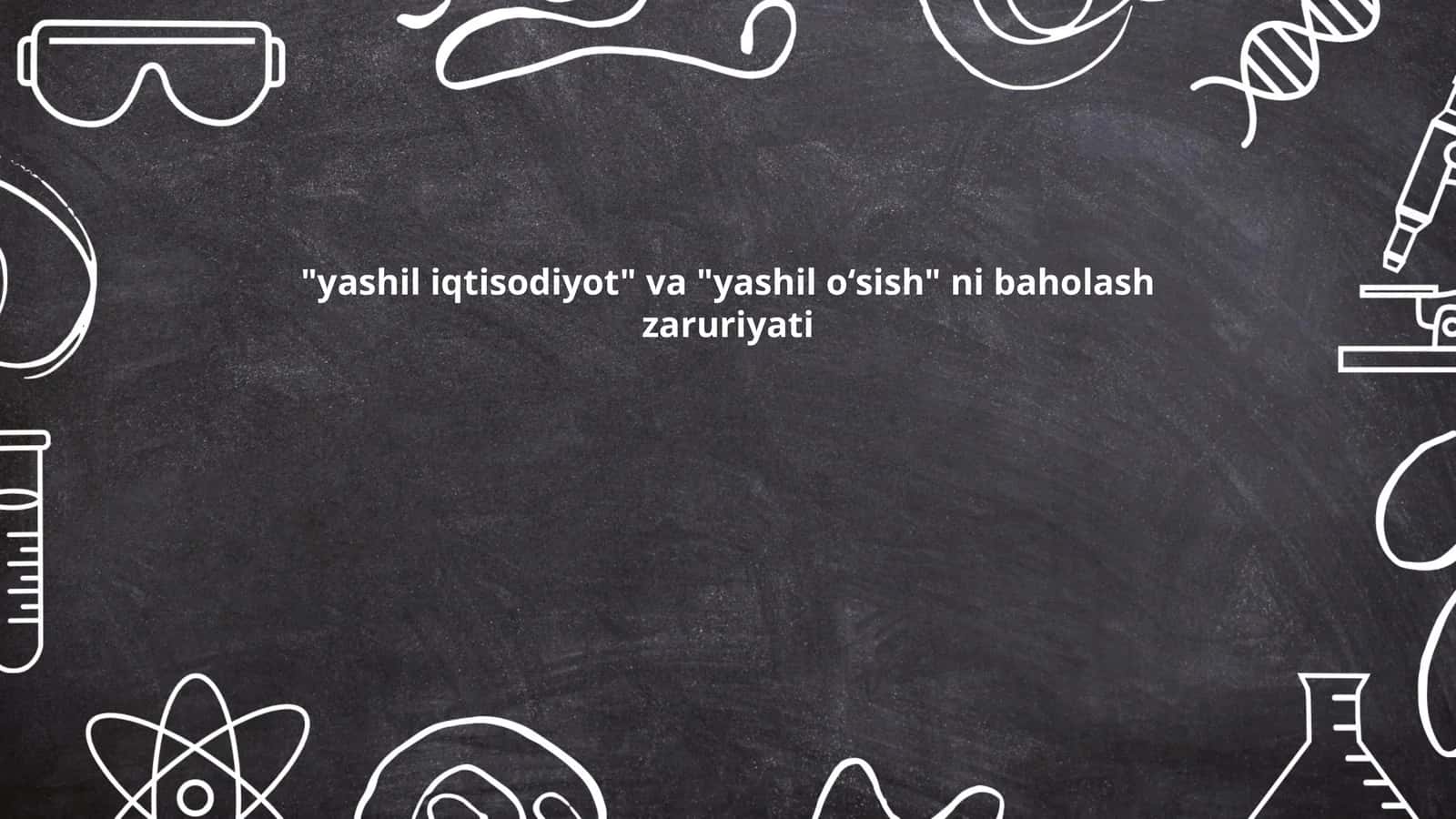 "yashil iqtisodiyot" va "yashil oʻsish" ni baholash zaruriyati 1