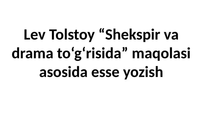 Lev Tolstoy “Shekspirvadramato‘g‘risida”maqolasiasosidaesseyozish 1