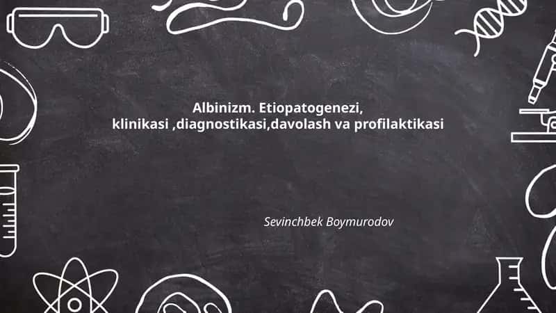 Albinizm. Etiopatogenezi, klinikasi,diagnostikasi,davolash va profilaktikasi 1