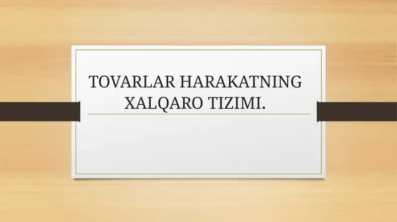 TOVARLAR HARAKATNING XALQARO TIZIMI 1