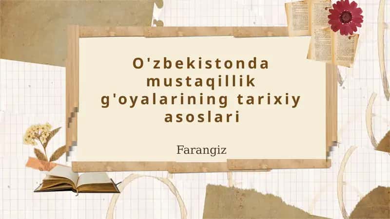O'zbekistonda mustaqillik g'oyalarining tarixiy asoslari 1