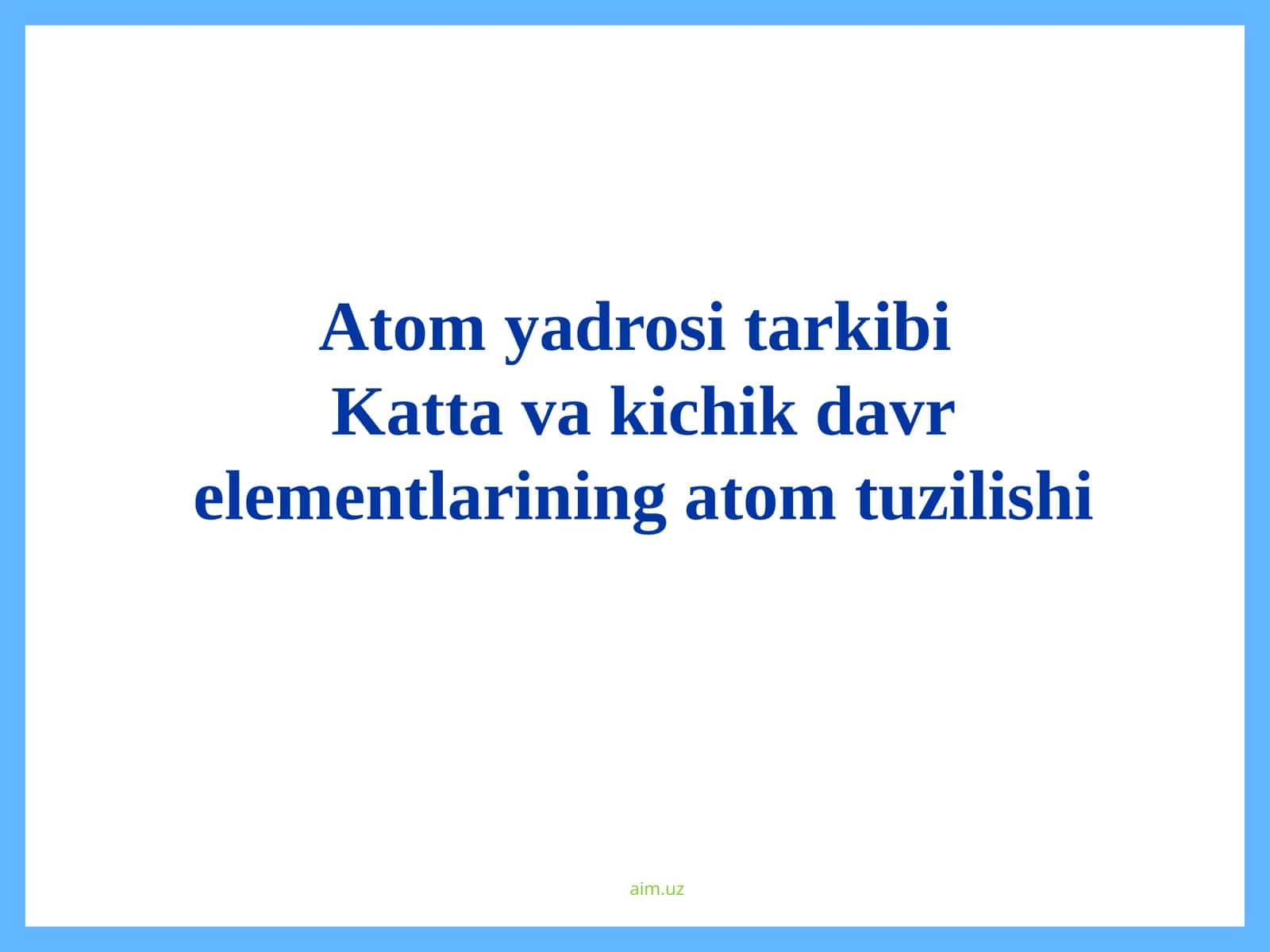 Atom yadrosi tarkibi. Katta va kichik davr elementlarining atom tuzilishi. 1