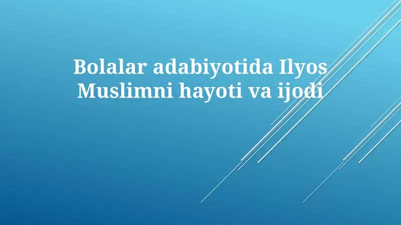 Bolalar adabiyotida Ilyos Muslimning hayoti va ijodi 1