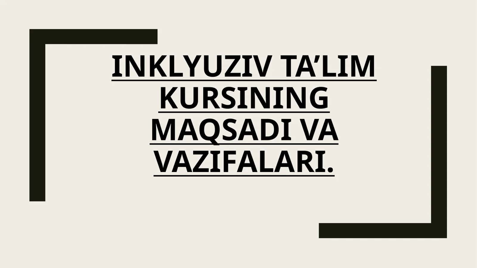 INKLYUZIV TA'LIM
KURSINING MAQSADI
VA VAZIFALARI. 1