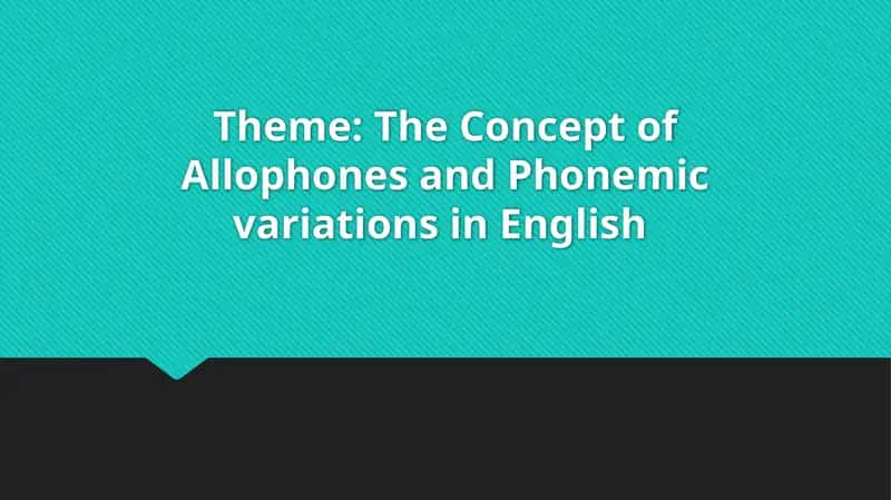 The Concept of Allophones and Phonemic variations in English 1