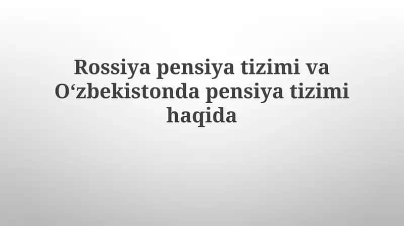 Rossiya va Oʻzbekiston pensiya tizimlari haqida 1