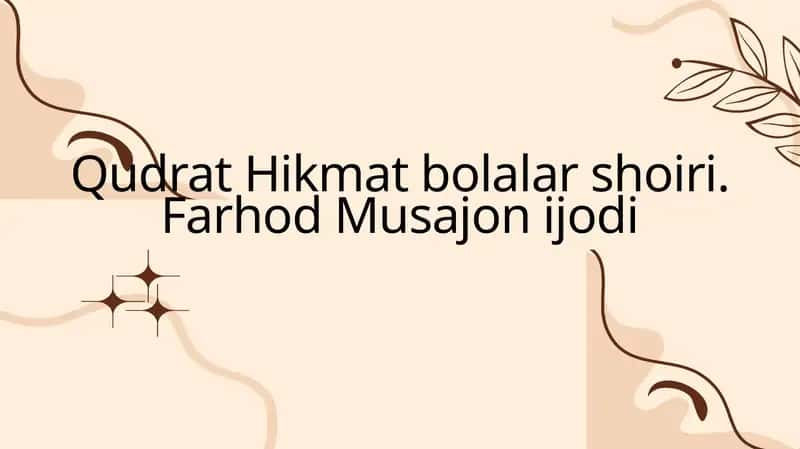Qudrat Hikmat bolalar shoiri. Farhod Musajon ijodi 1