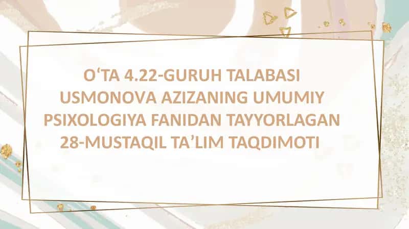 USMONOVA AZIZA NING UMUMIY PSIXOLOGIYA FANIDAN TAYYORLAGAN 28-MUSTAQIL TAʼLIM TAQDIMOTI 1