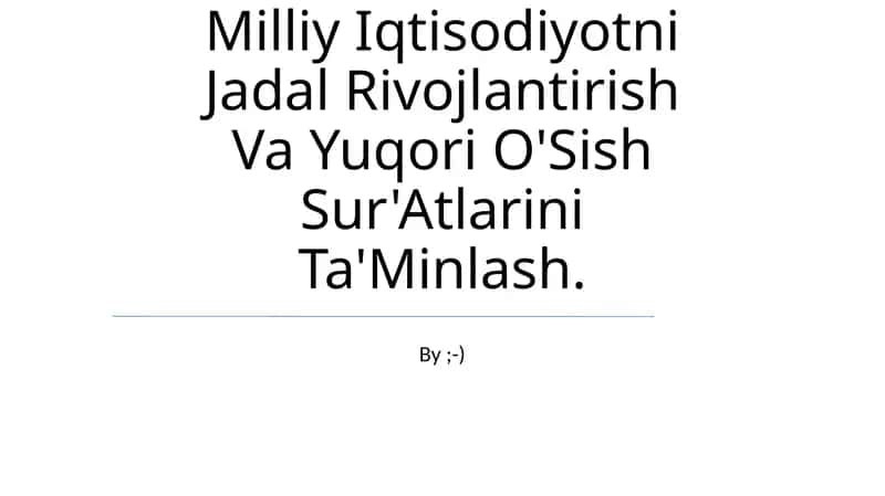 Milliy Iqtisodiyotni Jadal Rivojlantirish Va Yuqori O'Sish Sur'Atlarini Ta'Minlash 1