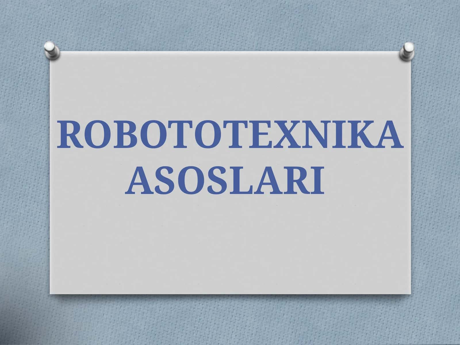 ROBOTOTEXNIKA ASOSLARI 1