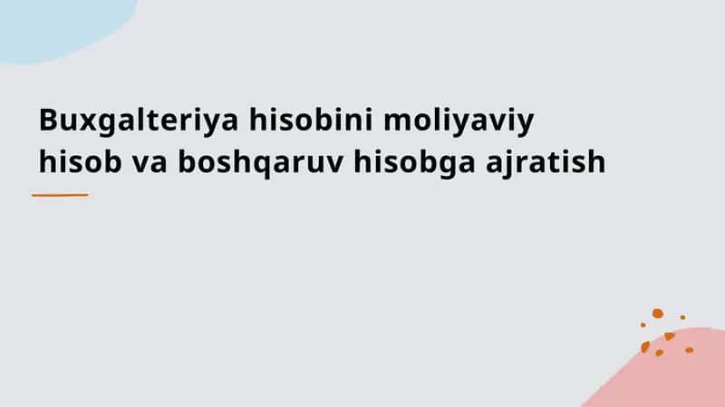 Buxgalteriya hisobini moliyaviy hisob va boshqaruv hisobga ajratish 1