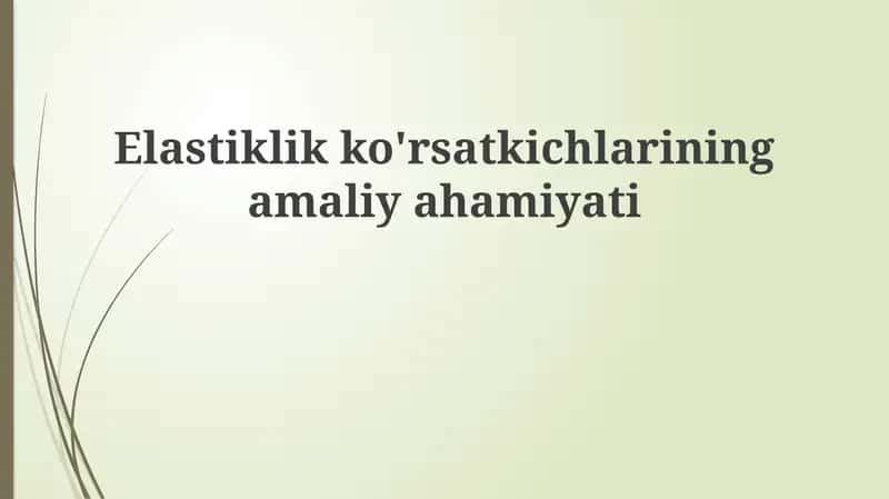 Elastiklik ko'rsatkichlarining amaliy ahamiyati 1