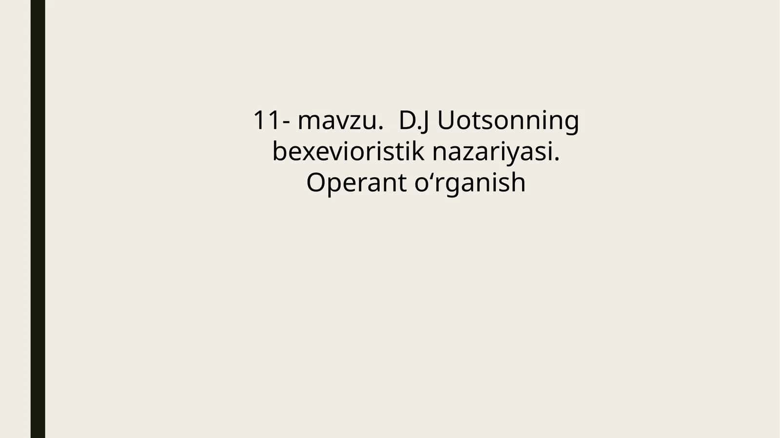 D.J Uotsonning bexevioristik nazariyasi. Operant oʻrganish 1