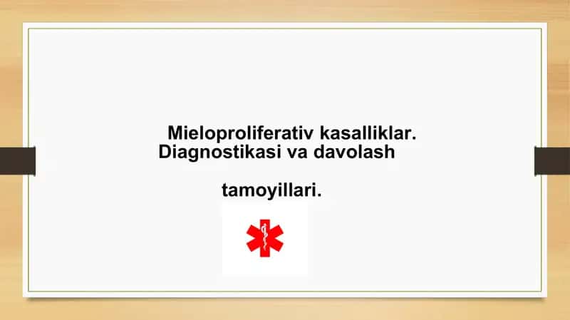 Mieloproliferativ kasalliklar Diagnostikasi va davolash tamoyillari 1
