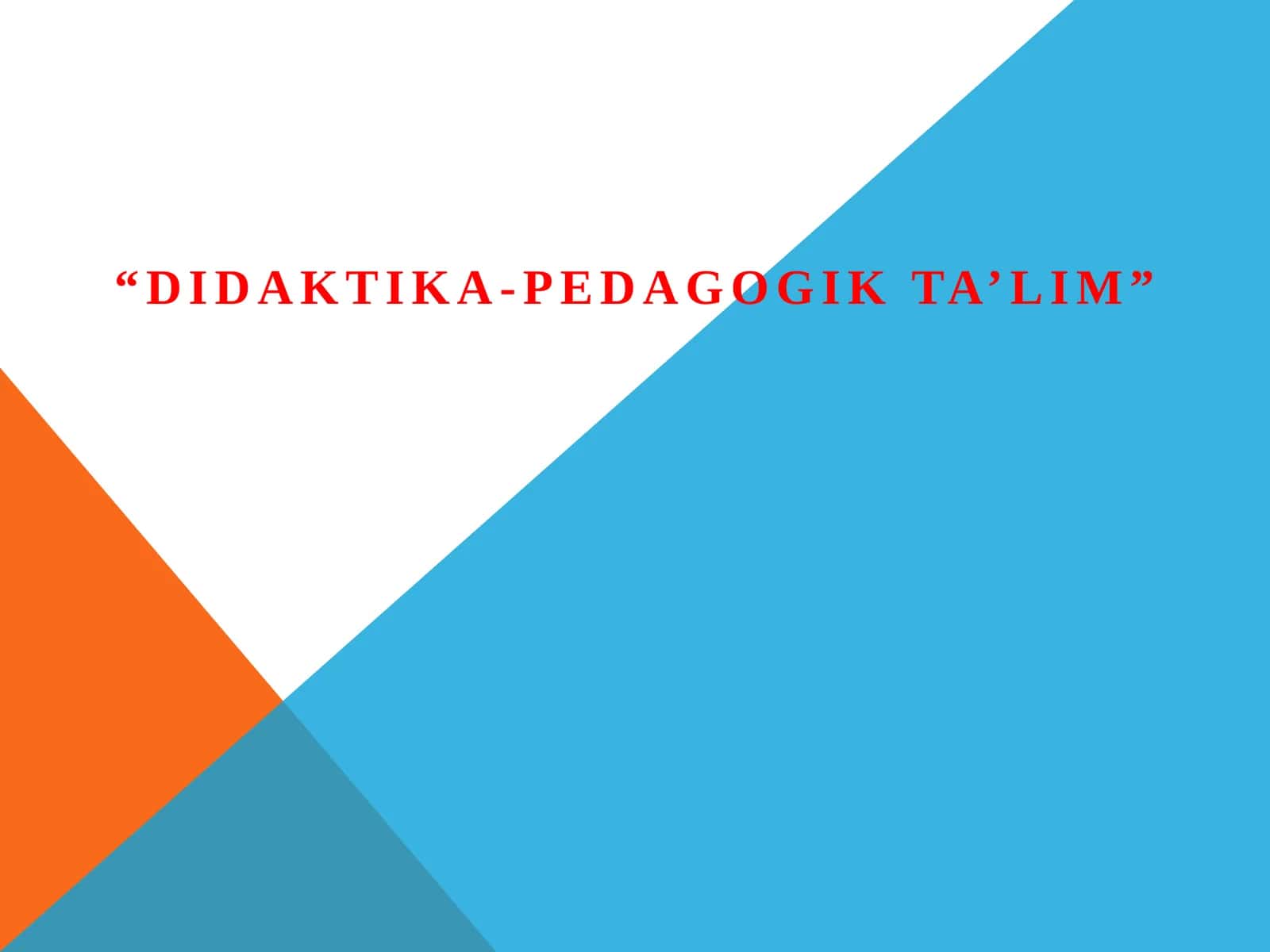 Didaktika-pedagogik ta’lim 1