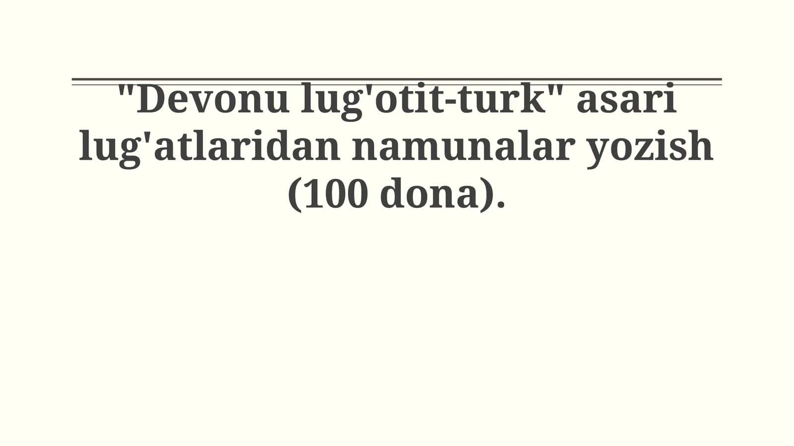 "Devonu lug'otit-turk" asari lug'atlaridan namunalar yozish (100 dona) 1