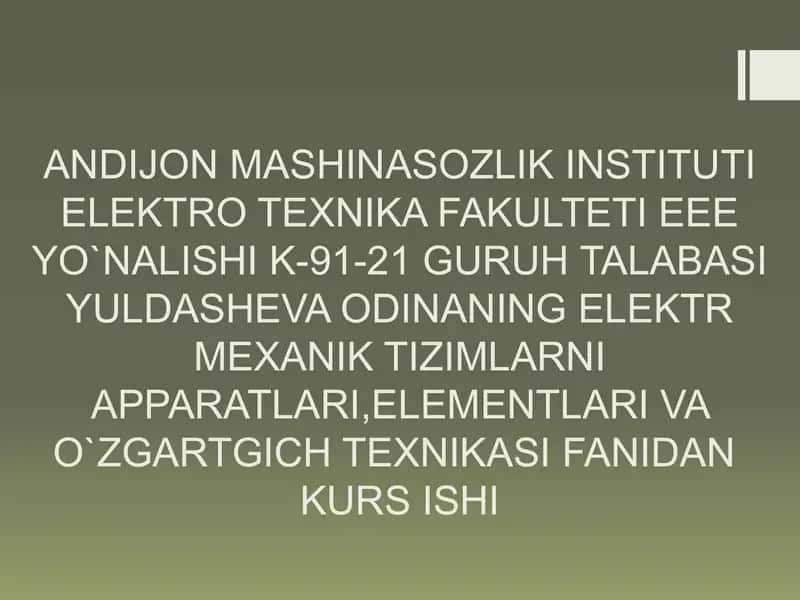 Elektr Mexanik Tizimlarni Apparatlari, Elementlari va O'zgartgich Texnikasi fanidan Kurs Ishi 1