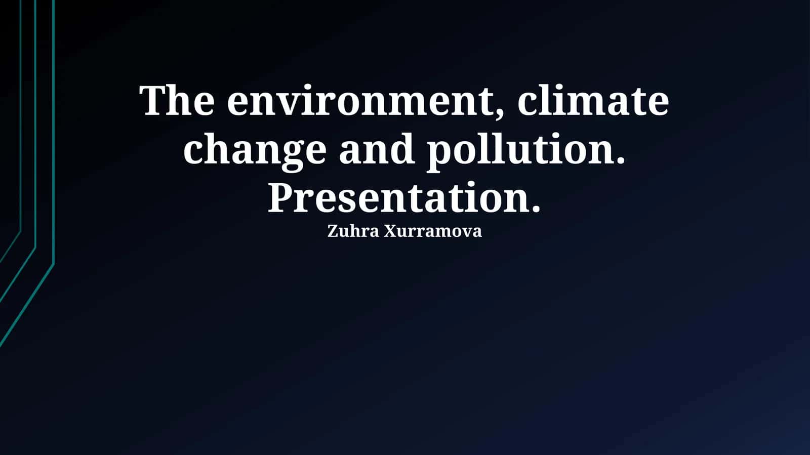 The environment, climate change and pollution. Presentation 1