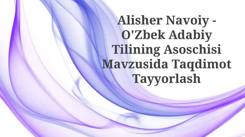 Alisher Navoiy - O'zbek Adabiy Tilining Asoschisi 1