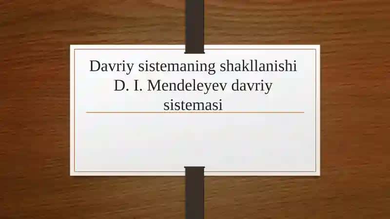 Davriy sistemaning shakllanishi D. I. Mendeleyev davriy sistemasi