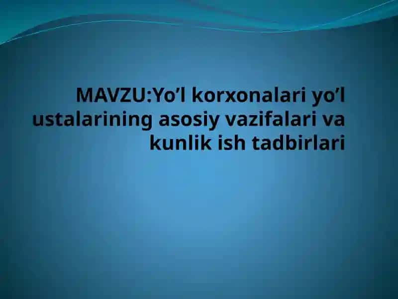 Yo’lkorxonalari yo’lustalari ning asosiy vazifalari va kunlik ishtadbirlari