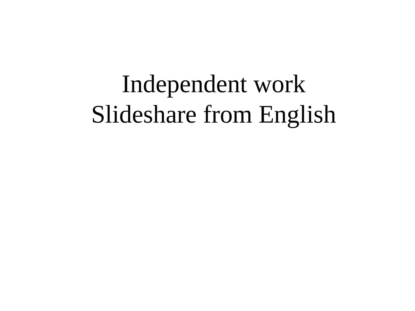Independent workSlideshare from English 1
