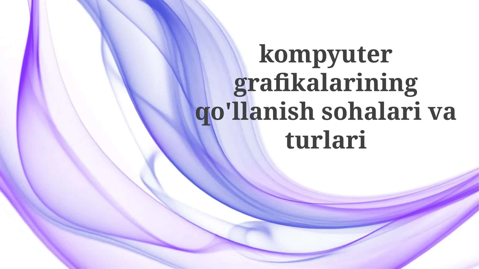 Kompyuter grafikasi turlari va asosiy tushunchalar 1