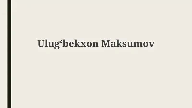 Ulugʻbek Maqsudovning hayoti va faoliyati 1