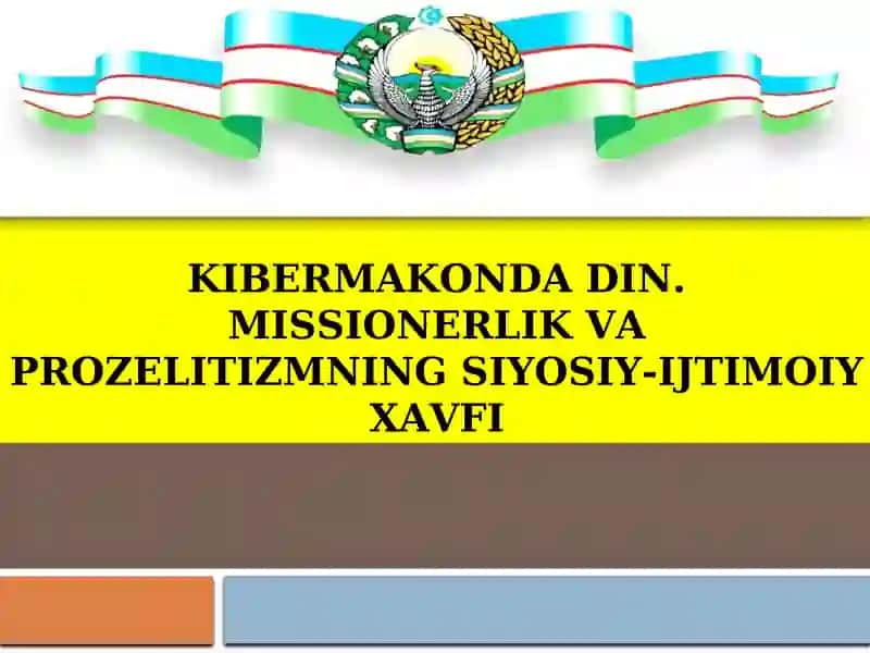 Kibermakonda din.Missionerlik va prozelitizmning siyosiy-ijtimoiy xavfi