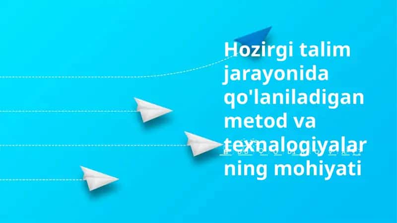 Hozirgi talim jarayonida qo'laniladigan metod va texnalogiyalarning mohiyati 1