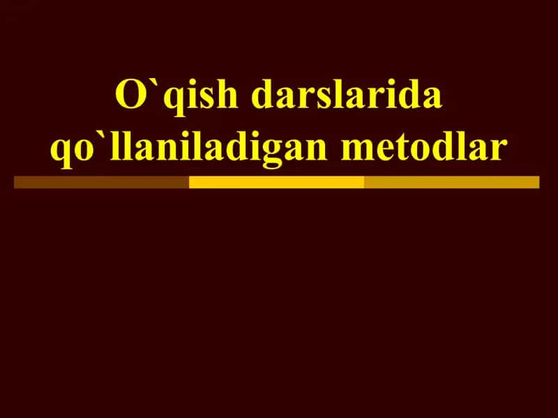 O`qish darslarida qo`llaniladigan metodlar. 1