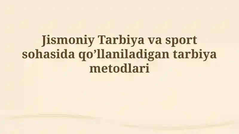 Jismoniy Tarbiya va sport sohasida qo’llaniladigantarbiyametodlari