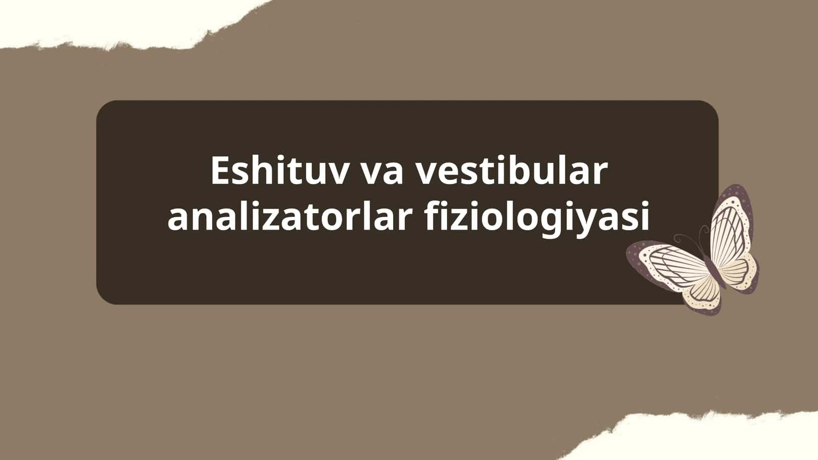 Eshituv va vestibular analizatorlar fiziologiyasi 1