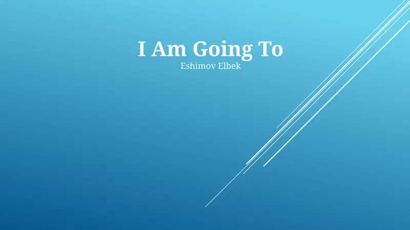 I Am Going To 1