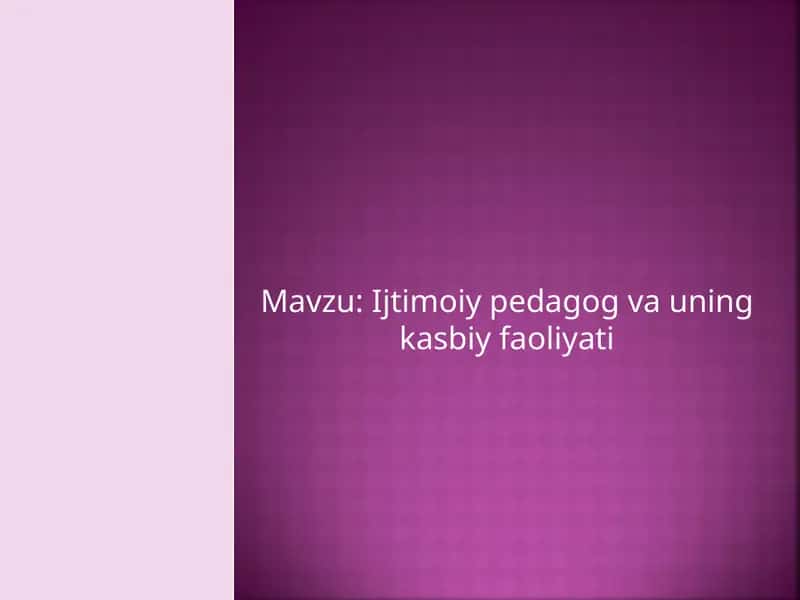 Ijtimoiy pedagog va uning kasbiy faoliyati 1