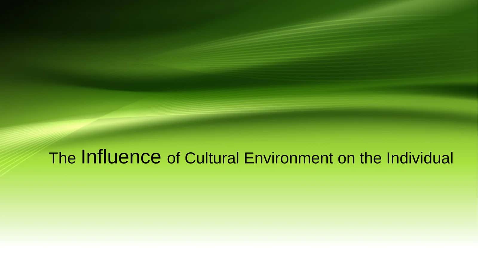 The Influence of Cultural Environment on the Individual 1