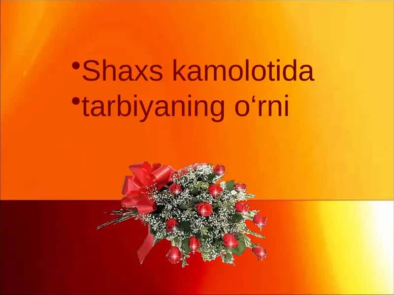 Shaxs kamolotida tarbiyaning o‘rni 1