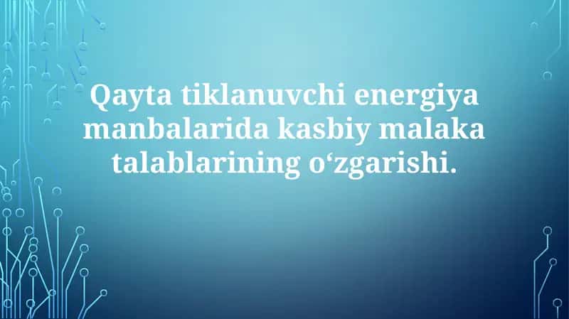 Qayta tiklanuvchi energiya manbalaridagi kasbiy o'zgarishlarning talablarini aniqlash 1