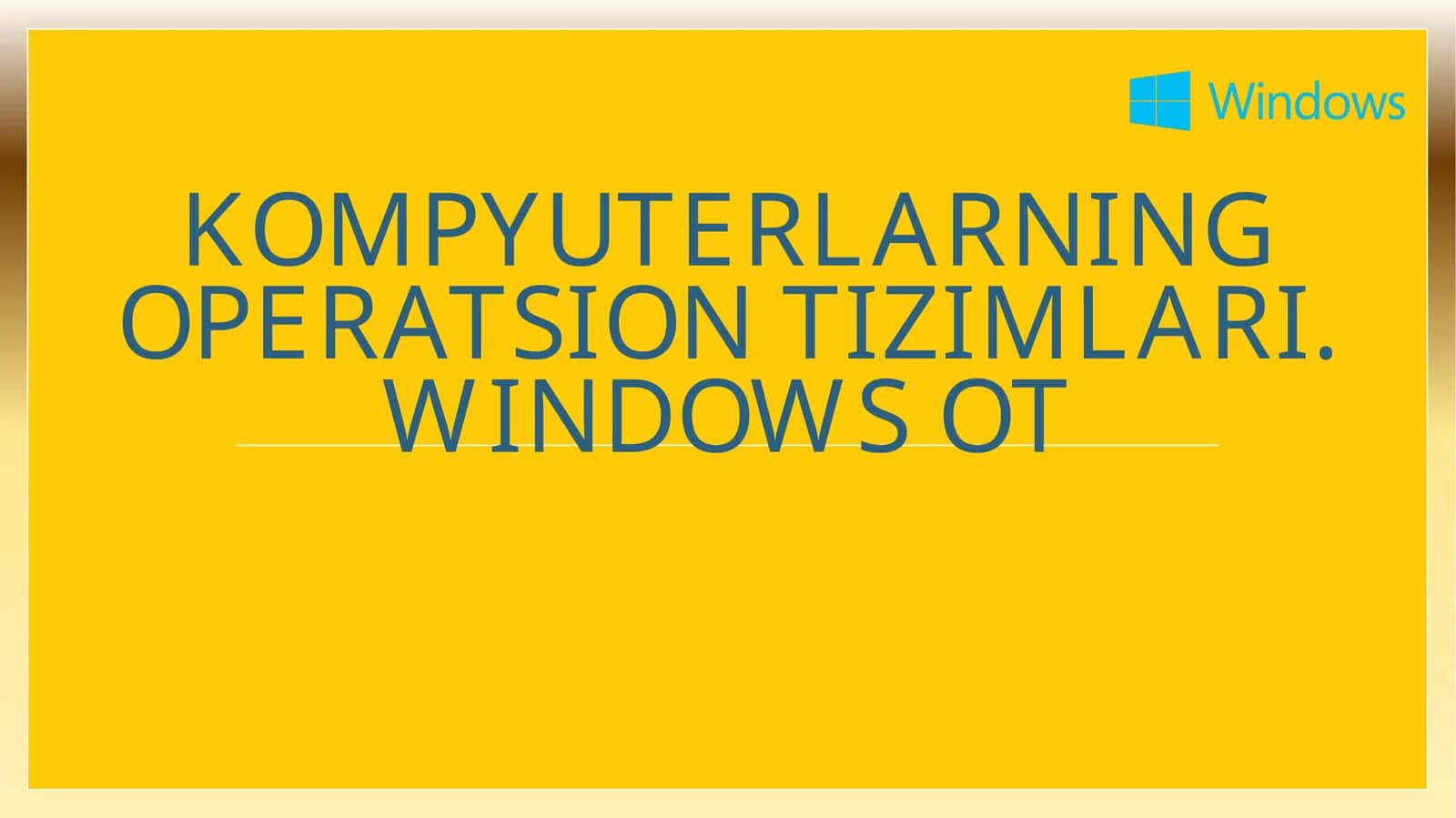 Kompyuterlarning operatsion tizimlari. Windows OT 1