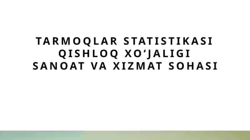 Tarmoqlar statistikasi qishloq xoʻjaligi sanoat va xizmat sohasi