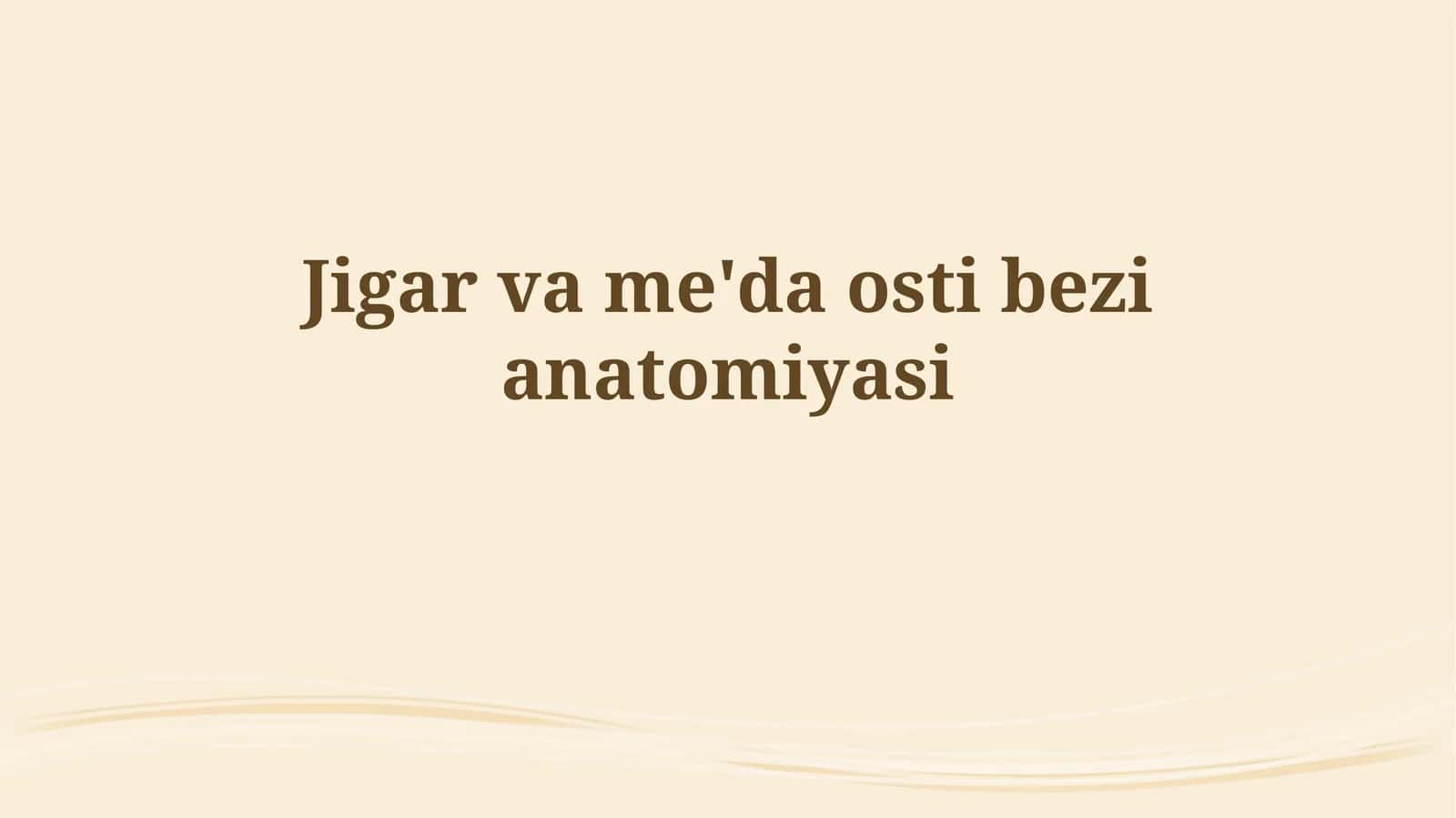 Jigar va me'da ostibezianatomiyasi 1