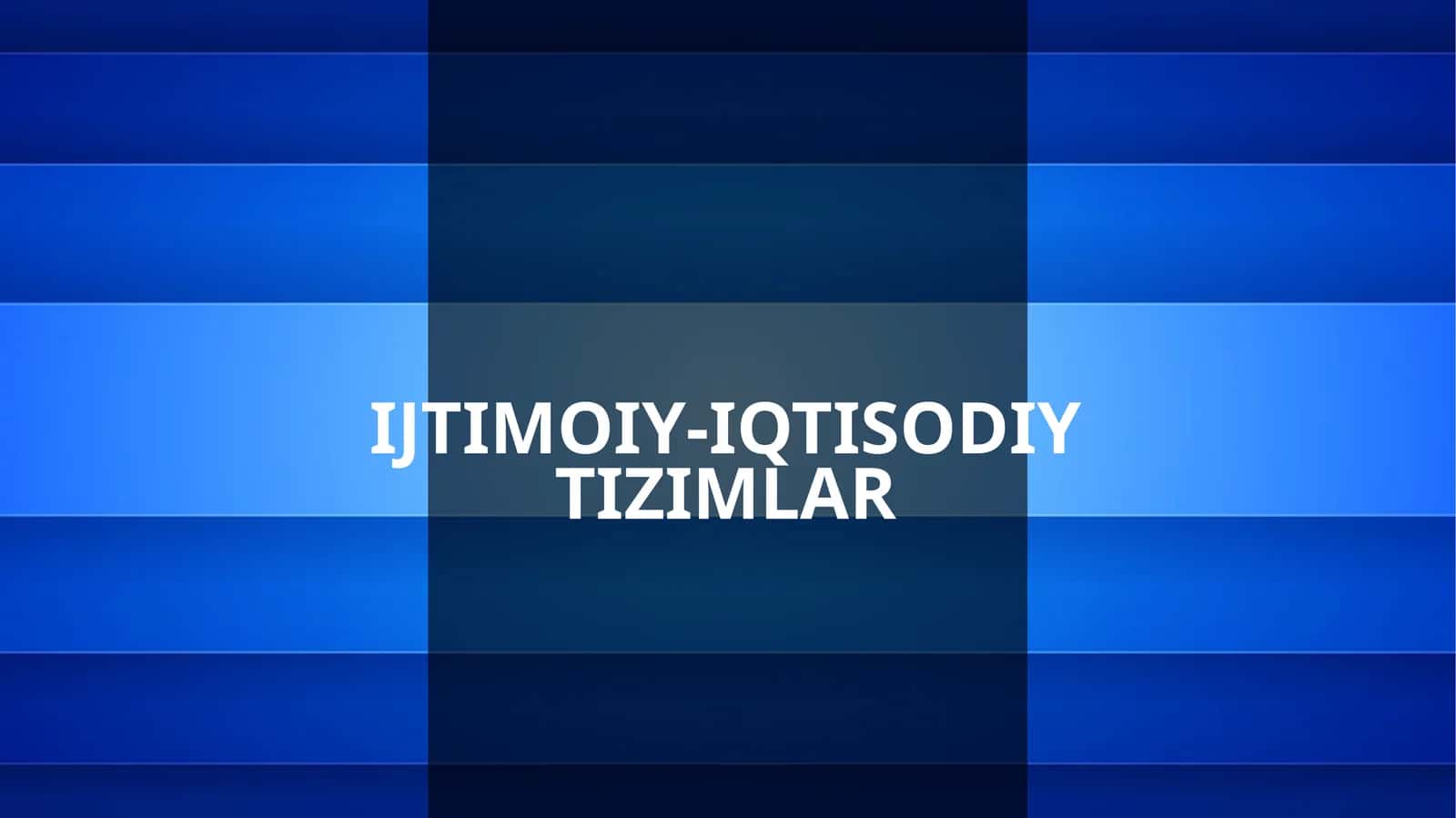IJTIMOIY-IQTISODIY TIZIMLAR 1