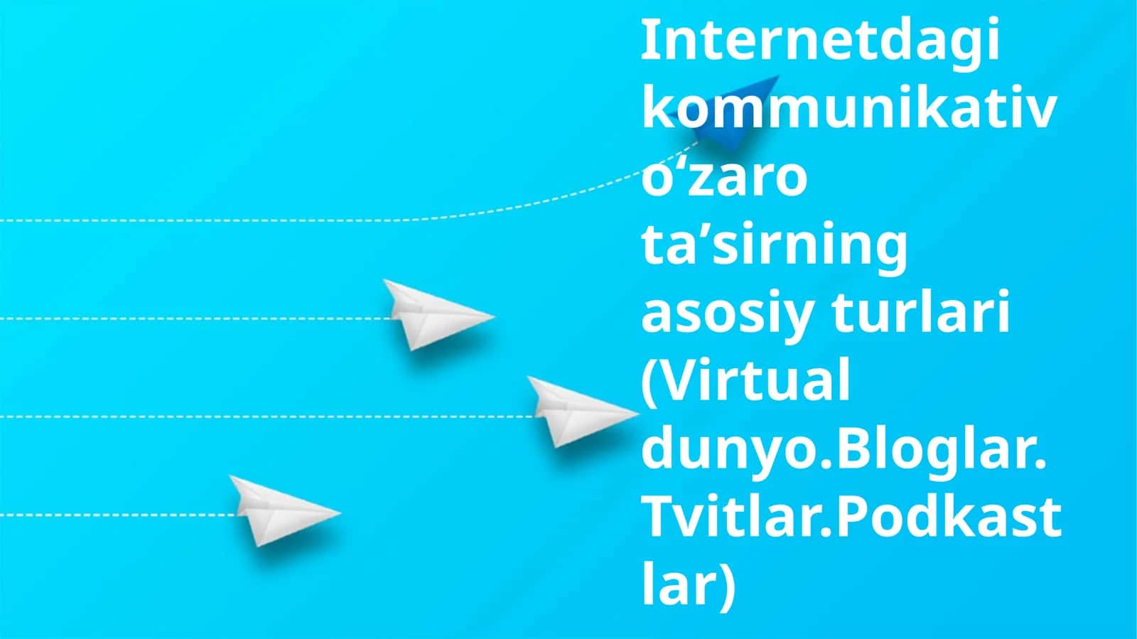 Internetdagi kommunikativ oʻzaro taʼsirning asosiy turlari (Virtual dunyo.Bloglar.Tvitlar.Podkastlar) 1