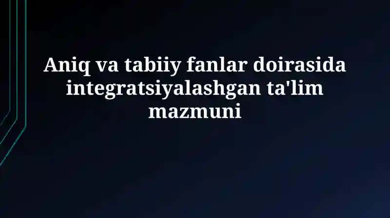 Integratsiyalashgan ta'limning mohiyati va maqsadlari