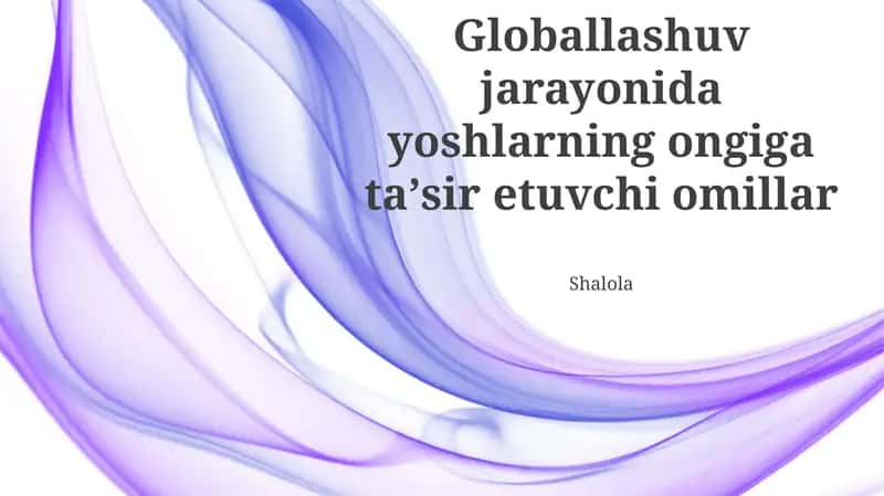 Globallashuv jarayonida yoshlarning ongiga taʼsir etuvchi omillar 1