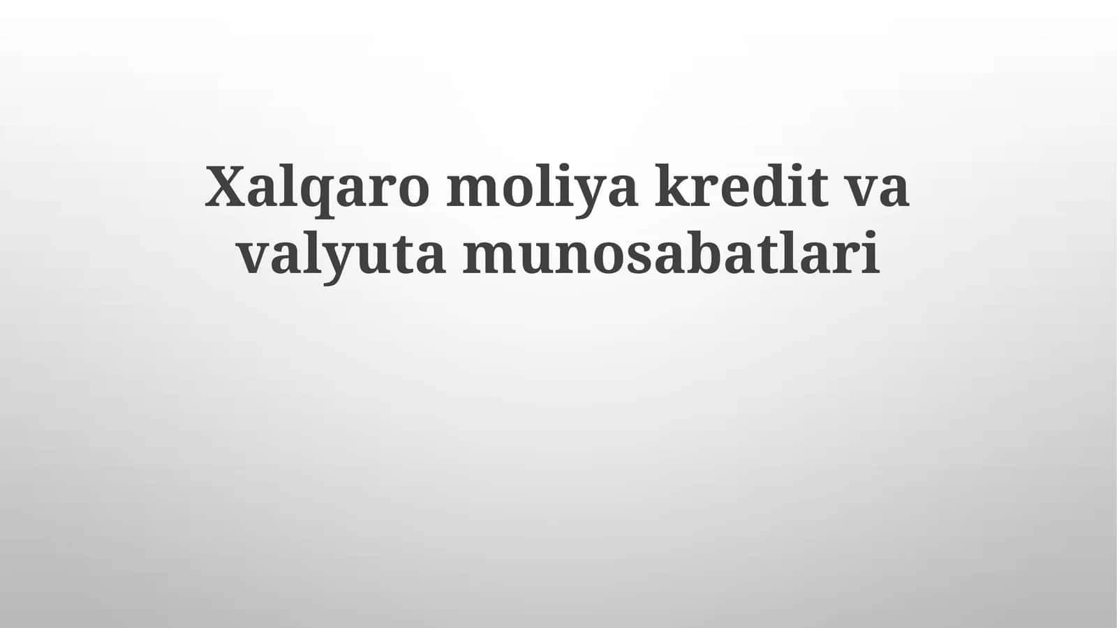 Xalqaromoliyakreditvavalyutamunosabatlari 1
