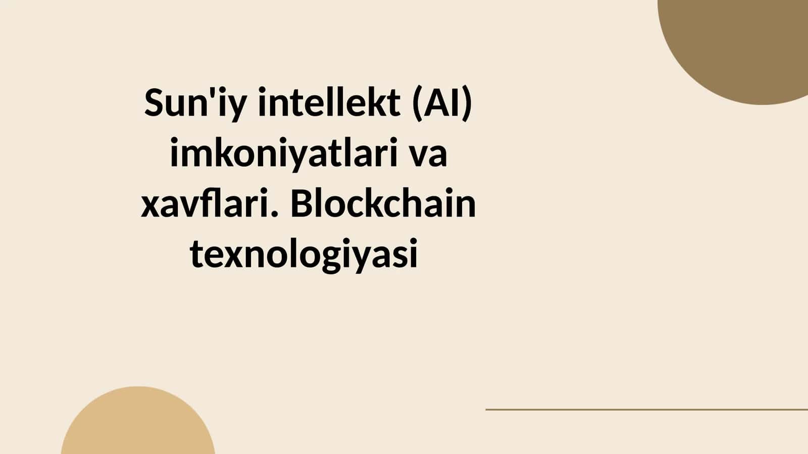Sun'iyintellekt(AI)imkoniyatlarivaxavflari. Blockchaintexnologiyasi 1