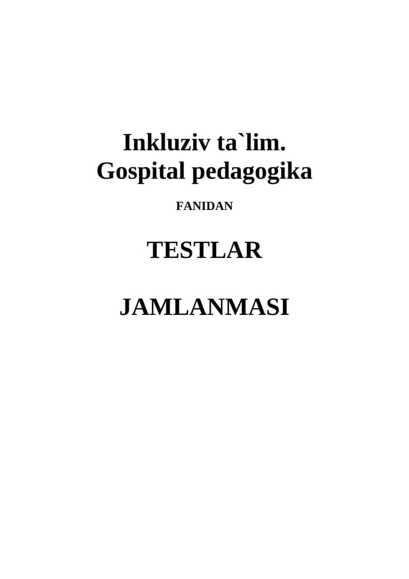 Inkluziv ta`lim. Gospital pedagogika fanidan testlar 1
